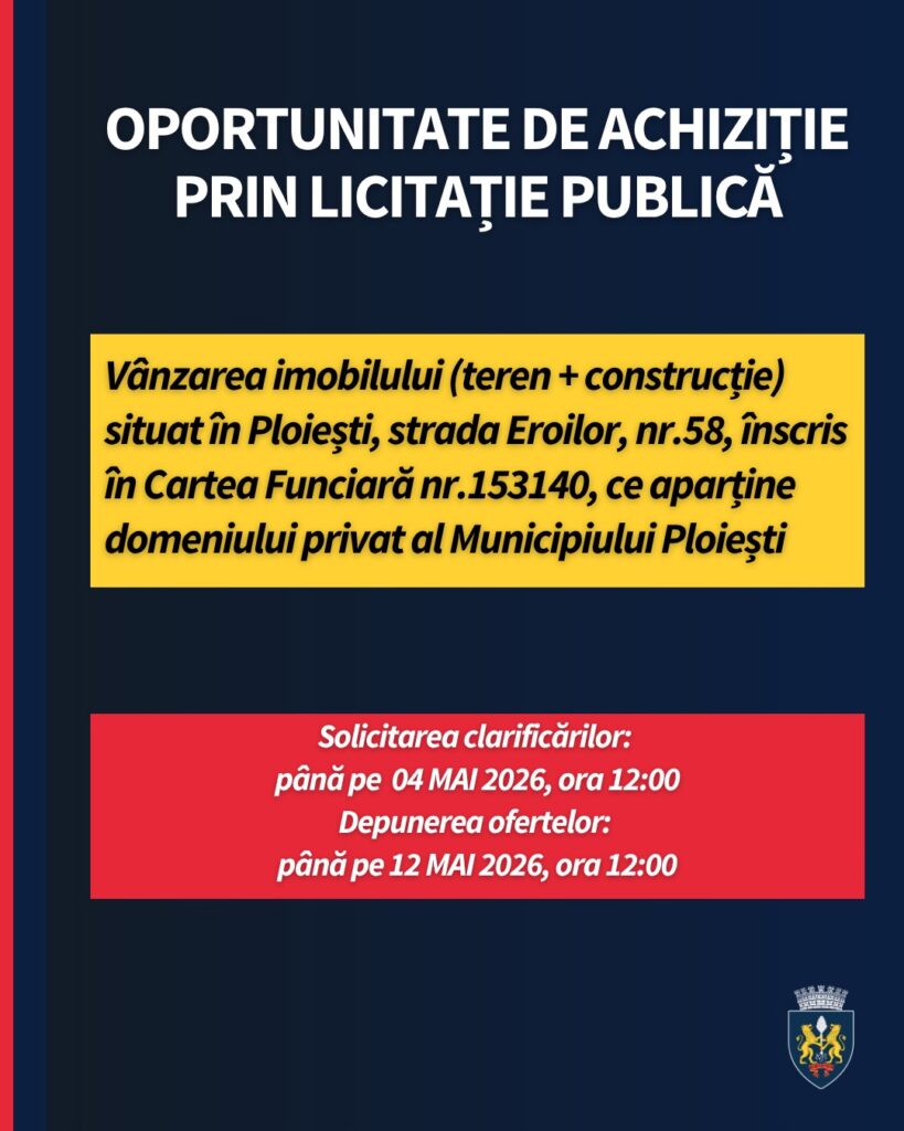 ANUNȚ DE LICITAȚIE privind vânzarea imobilului (teren +construcție) situat în Ploiești, strada Eroilor, nr.58, înscris în Cartea Funciară nr.153140, ce aparține domeniului privat al Municipiului Ploiești