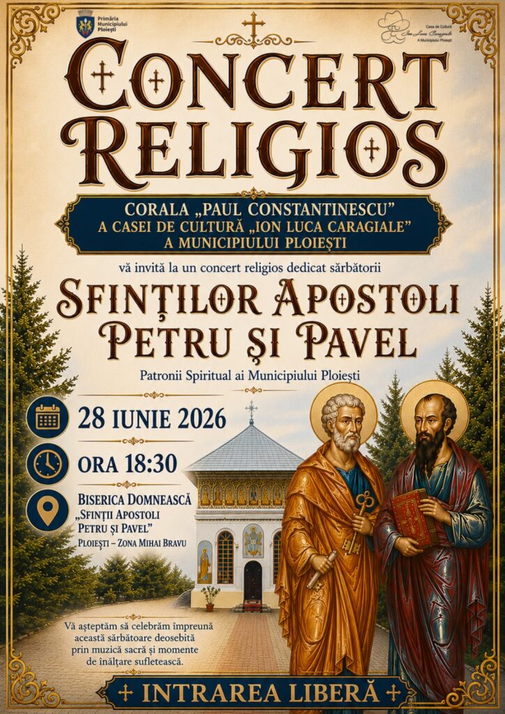 Casa de Cultură „Ion Luca Caragiale” a Municipiului Ploiești organizează duminică, 28 iunie 2026, începând cu ora 18.30, la Biserica Domnească „Sfinții Apostoli Petru și Pavel” din Ploiești, un eveniment cultural-religios dedicat sărbătorii Sfinților Apostoli Petru și Pavel, Patronii Spirituali ai Municipiului Ploiești.
